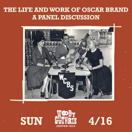The Life and Work of Oscar Brand, A Panel Discussion Sunday, April 16
