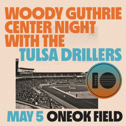 Woody Guthrie Center Night with the Tulsa Drillers - May 5 - ONEOK Field