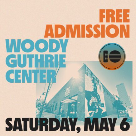Free Admission - Saturday, May 6 - Woody Guthrie Center
