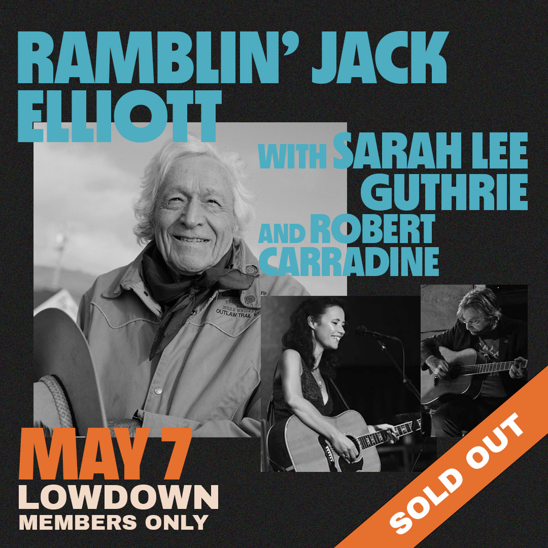 Ramblin' Jack Elliott with Sarah Lee Guthrie and Robert Carradine - May 7 - LowDown - Members Only - SOLD OUT