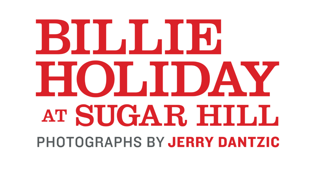 Billie Holiday at Sugar Hill Photographs by Jerry Dantzic