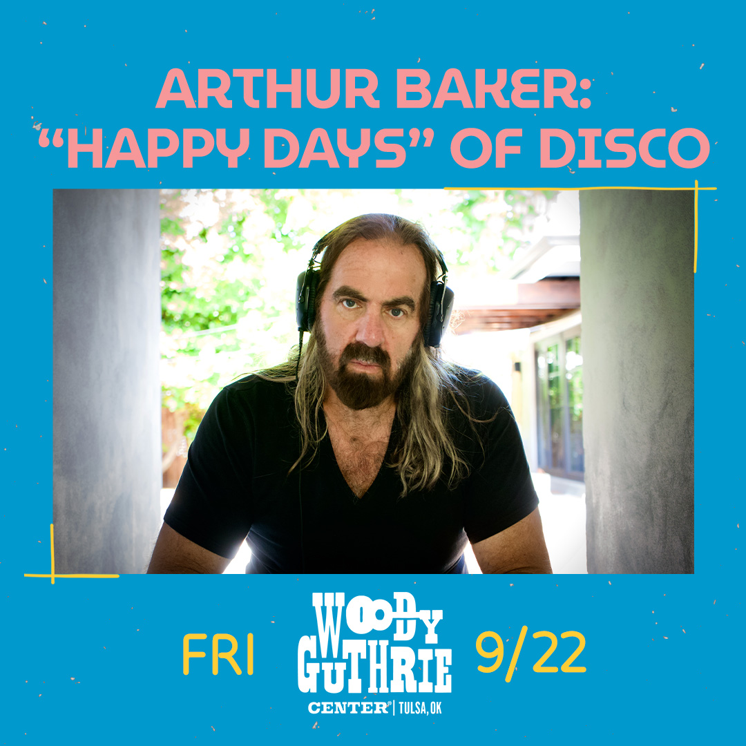 Arthur Baker: “Happy Days” of Disco - Woody Guthrie Center | Tulsa, OK