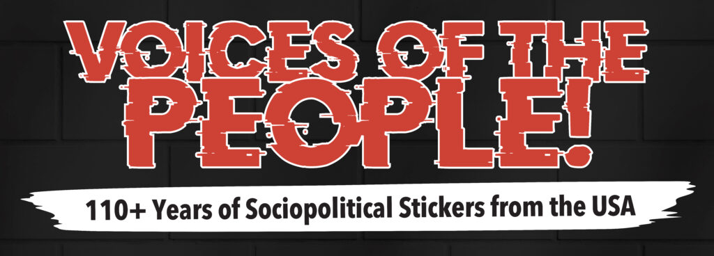 Voices of the People!: 110+ Years of Sociopolitical Stickers from the USA