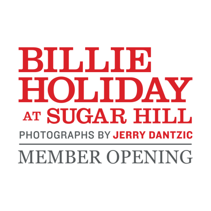 "Billie Holiday at Sugar Hill: Photographs by Jerry Dantzic" Member Opening